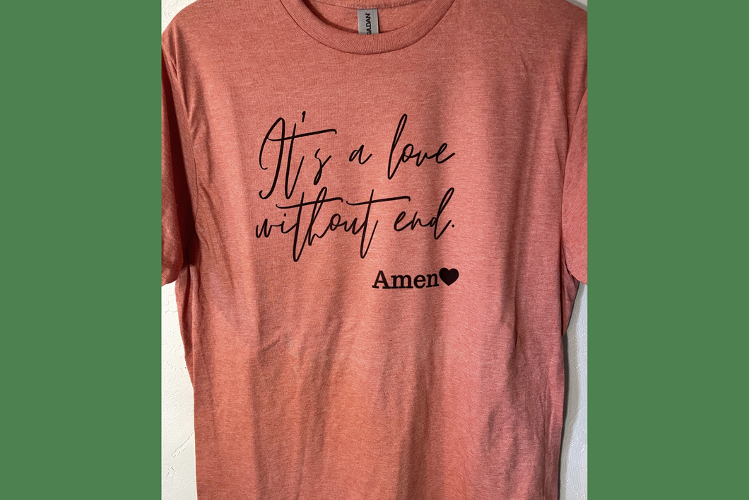 Love without end Amen T-Shirt